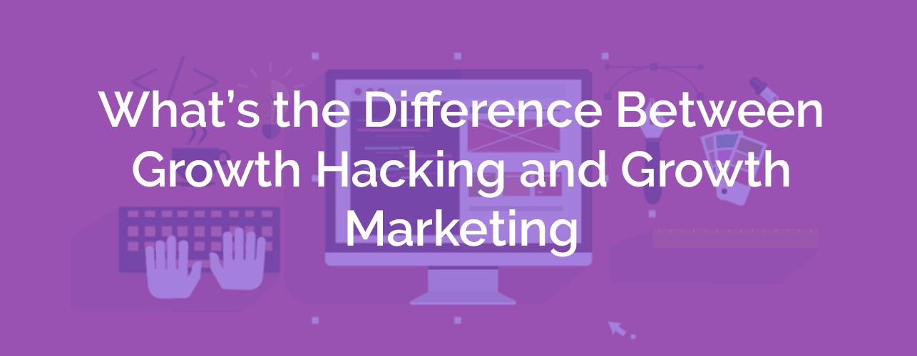 growth-hacking-growth-marketing-difference-hero